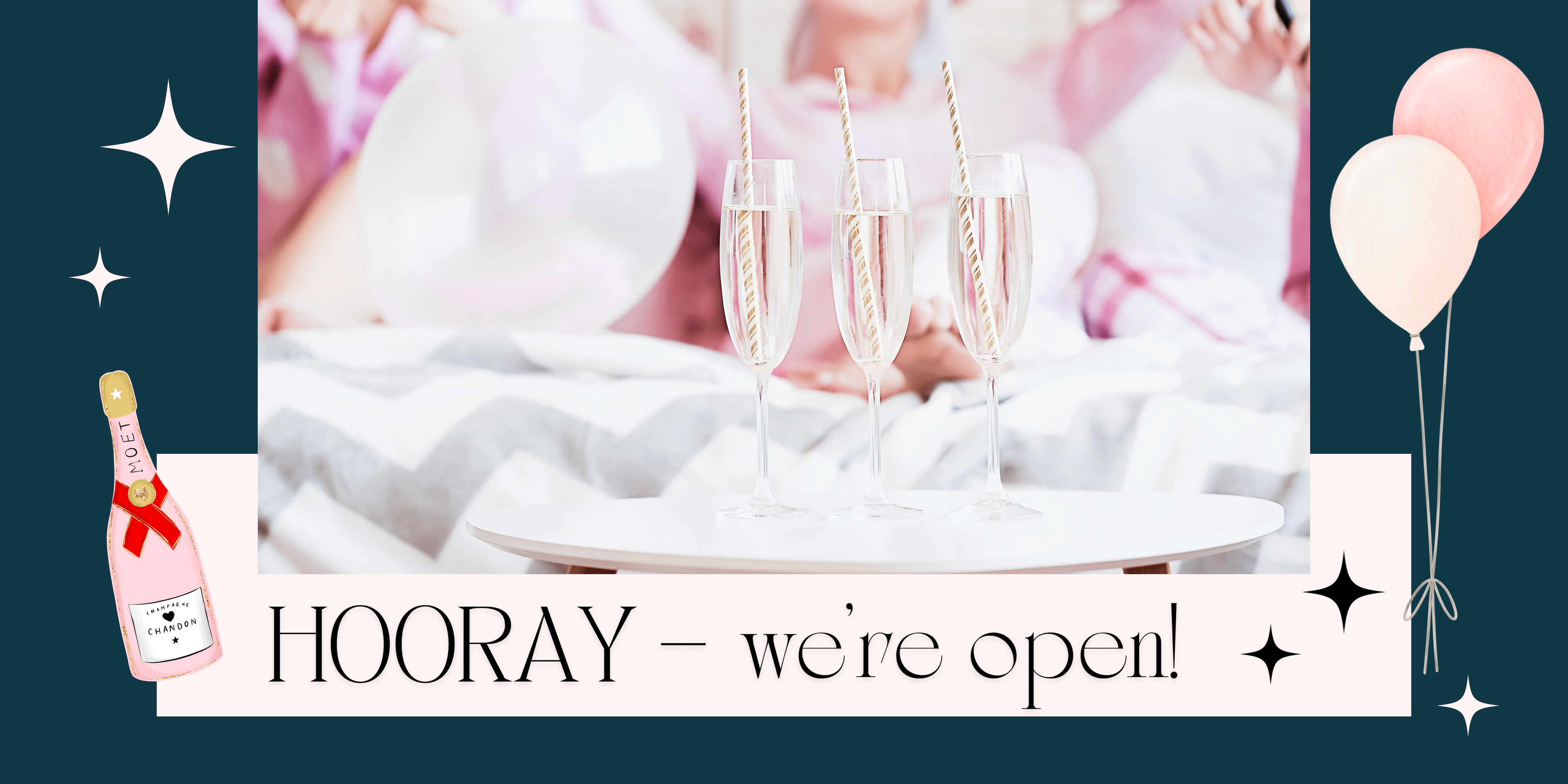 Three champagne glasses with a bottle, balloons, and 'HOORAY - we're open!' text on a blue background.