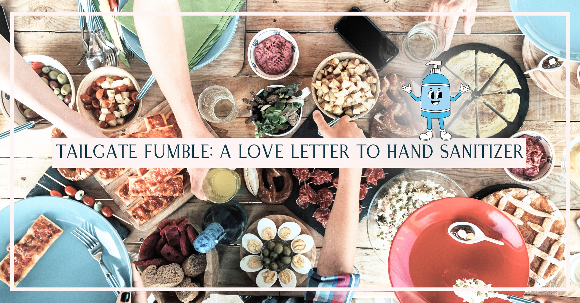 Overhead view of a tailgate table filled with snacks, drinks, and friends reaching in to serve themselves, with the title “Tailgate Fumble: A Love Letter to Hand Sanitizer” displayed across the image.