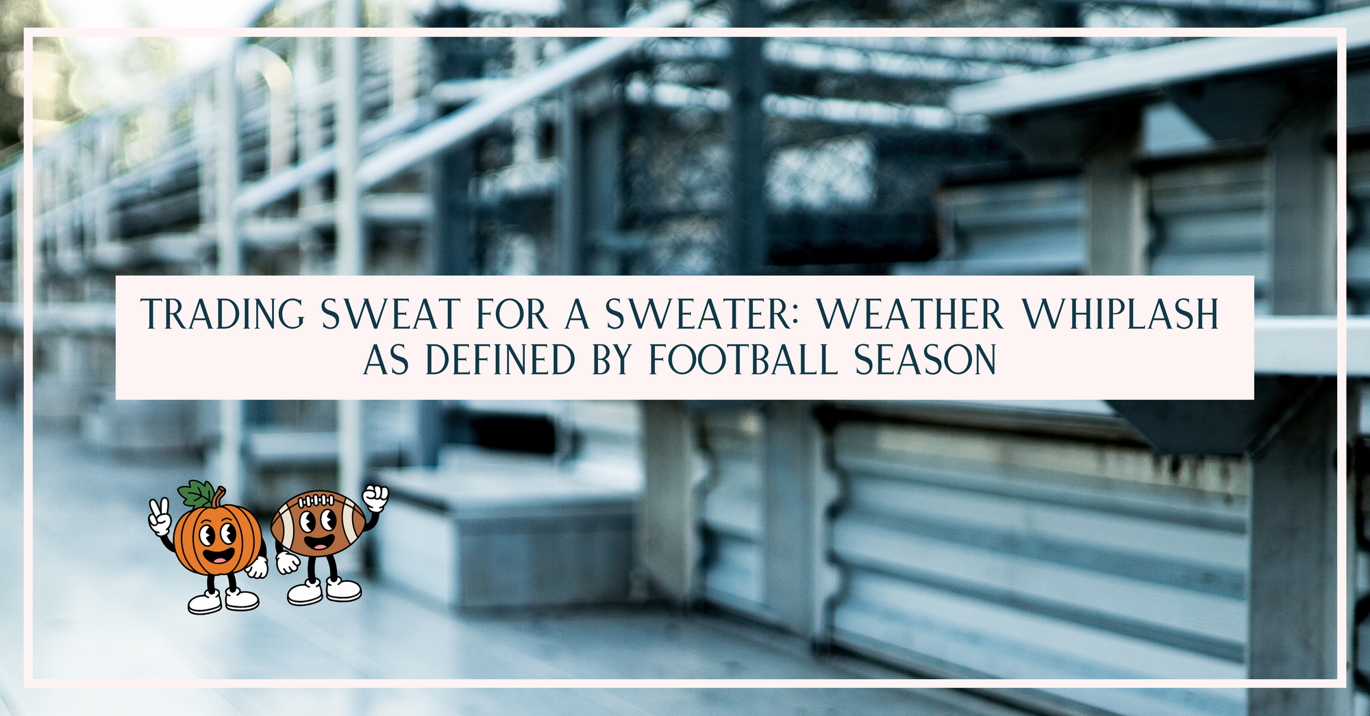 Empty stadium bleachers in autumn — southern football season blog header for ‘Trading Sweat for a Sweater: Weather Whiplash as Defined by Football Season.’